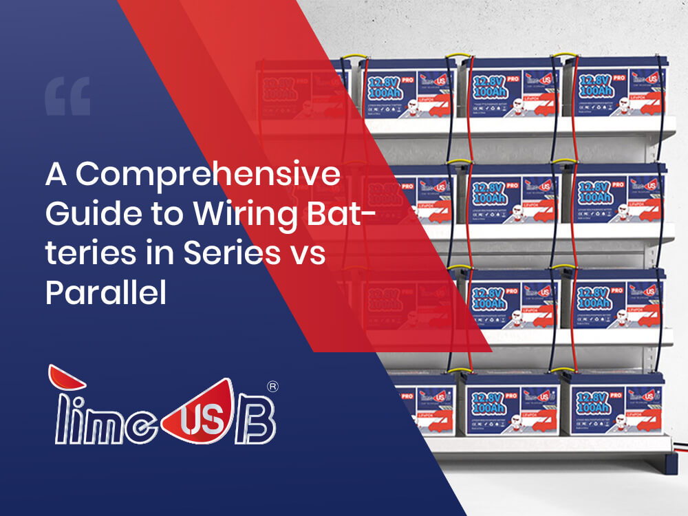 A Comprehensive Guide to Wiring Batteries in Series vs Parallel