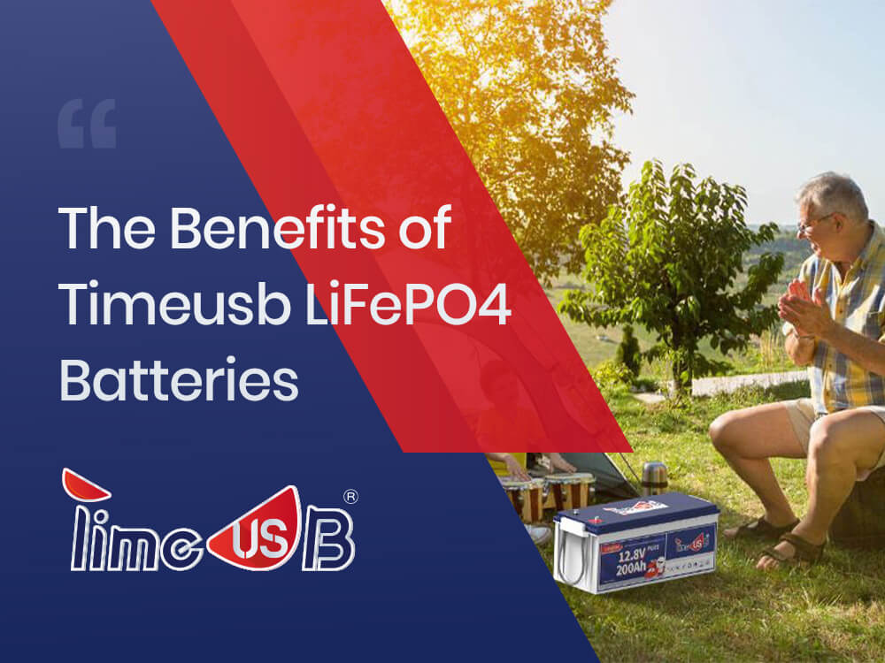 The Benefits of Timeusb LiFePO4 Batteries for All Your Power Needs
